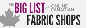 The Big List of Canadian Online Fabric, Pattern and Notion Stores